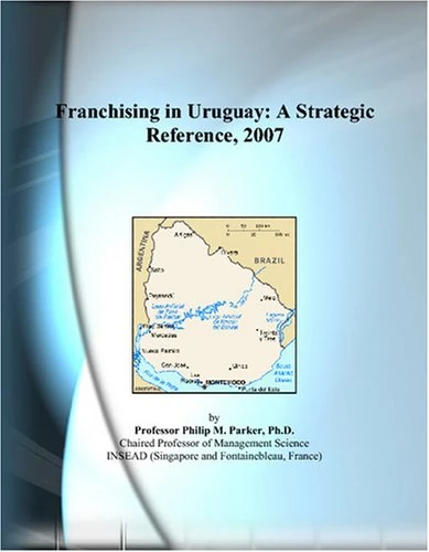 Franchising in Uruguay: A Strategic Reference, 2007
