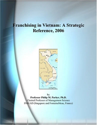 Franchising in Vietnam: A Strategic Reference, 2006