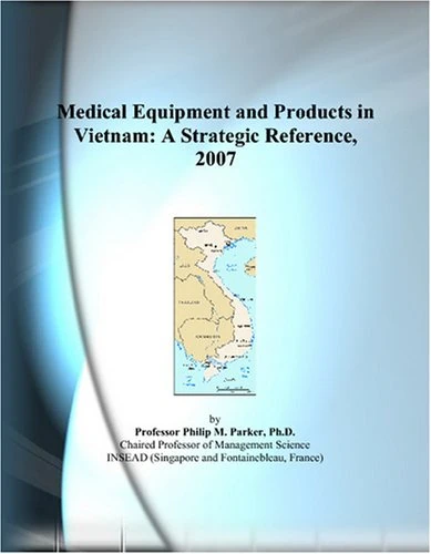 Medical Equipment and Products in Vietnam: A Strategic Reference, 2007