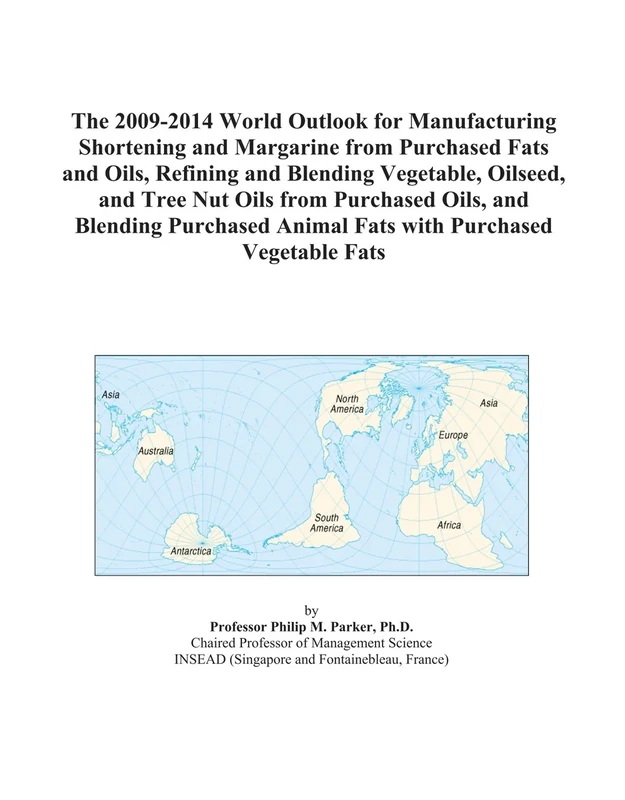 The 2009-2014 World Outlook for Manufacturing Shortening and Margarine from Purchased Fats and Oils, Refining and Blending Vegetable, Oilseed, and ... Animal Fats with Purchased Vegetable Fats