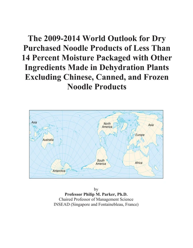 The 2009-2014 World Outlook for Dry Purchased Noodle Products of Less Than 14 Percent Moisture Packaged with Other Ingredients Made in Dehydration ... Chinese, Canned, and Frozen Noodle Products