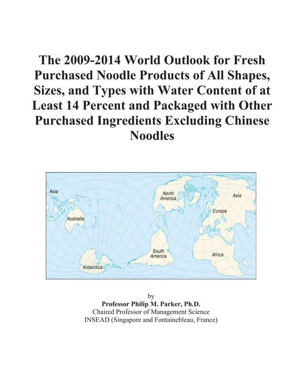 The 2009-2014 World Outlook for Fresh Purchased Noodle Products of All Shapes, Sizes, and Types with Water Content of at Least 14 Percent and Packaged ... Ingredients Excluding Chinese Noodles