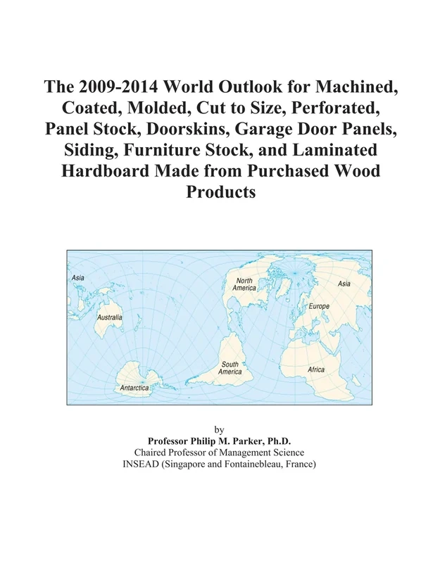 The 2009-2014 World Outlook for Machined, Coated, Molded, Cut to Size, Perforated, Panel Stock, Doorskins, Garage Door Panels, Siding, Furniture ... Hardboard Made from Purchased Wood Products