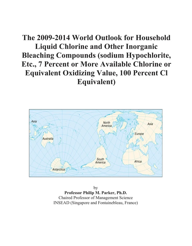 The 2009-2014 World Outlook for Household Liquid Chlorine and Other Inorganic Bleaching Compounds (sodium Hypochlorite, Etc., 7 Percent or More ... Oxidizing Value, 100 Percent Cl Equivalent)