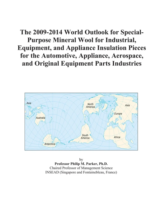 The 2009-2014 World Outlook for Special-Purpose Mineral Wool for Industrial, Equipment, and Appliance Insulation Pieces for the Automotive, Appliance, ... and Original Equipment Parts Industries