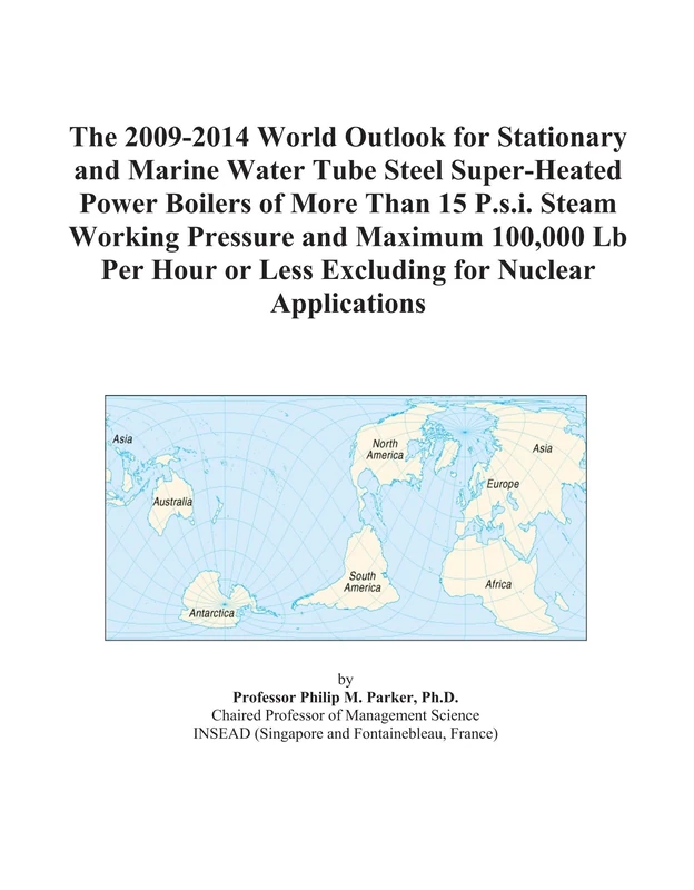 The 2009-2014 World Outlook for Stationary and Marine Water Tube Steel Super-Heated Power Boilers of More Than 15 P.s.i. Steam Working Pressure and ... or Less Excluding for Nuclear Applications