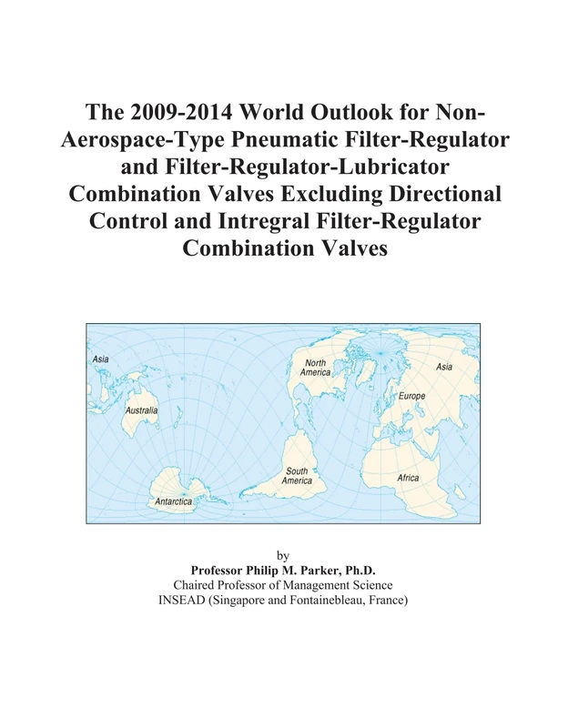The 2009-2014 World Outlook for Non-Aerospace-Type Pneumatic Filter-Regulator and Filter-Regulator-Lubricator Combination Valves Excluding Directional ... Intregral Filter-Regulator Combination Valves