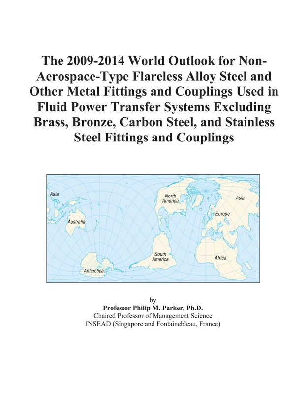 The 2009-2014 World Outlook for Non-Aerospace-Type Flareless Alloy Steel and Other Metal Fittings and Couplings Used in Fluid Power Transfer Systems ... and Stainless Steel Fittings and Couplings