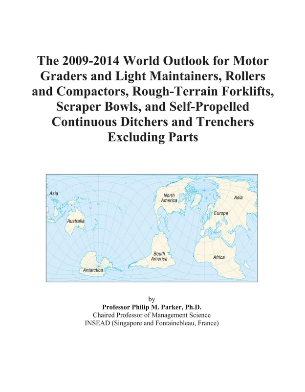 The 2009-2014 World Outlook for Motor Graders and Light Maintainers, Rollers and Compactors, Rough-Terrain Forklifts, Scraper Bowls, and ... Ditchers and Trenchers Excluding Parts