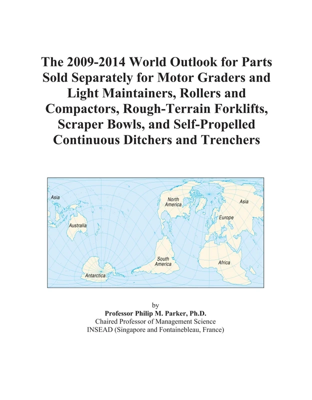 The 2009-2014 World Outlook for Parts Sold Separately for Motor Graders and Light Maintainers, Rollers and Compactors, Rough-Terrain Forklifts, ... Continuous Ditchers and Trenchers