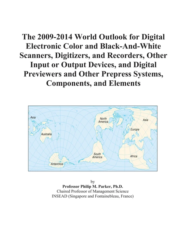 The 2009-2014 World Outlook for Digital Electronic Color and Black-And-White Scanners, Digitizers, and Recorders, Other Input or Output Devices, and ... Prepress Systems, Components, and Elements
