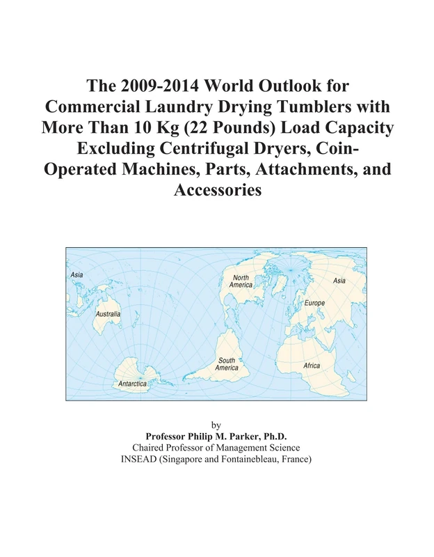 The 2009-2014 World Outlook for Commercial Laundry Drying Tumblers with More Than 10 Kg (22 Pounds) Load Capacity Excluding Centrifugal Dryers, ... Machines, Parts, Attachments, and Accessories