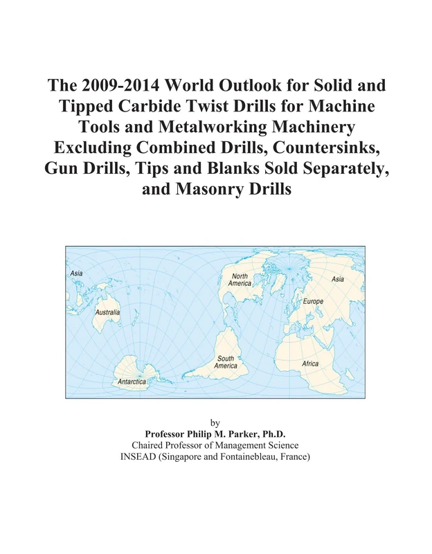 The 2009-2014 World Outlook for Solid and Tipped Carbide Twist Drills for Machine Tools and Metalworking Machinery Excluding Combined Drills, ... Blanks Sold Separately, and Masonry Drills