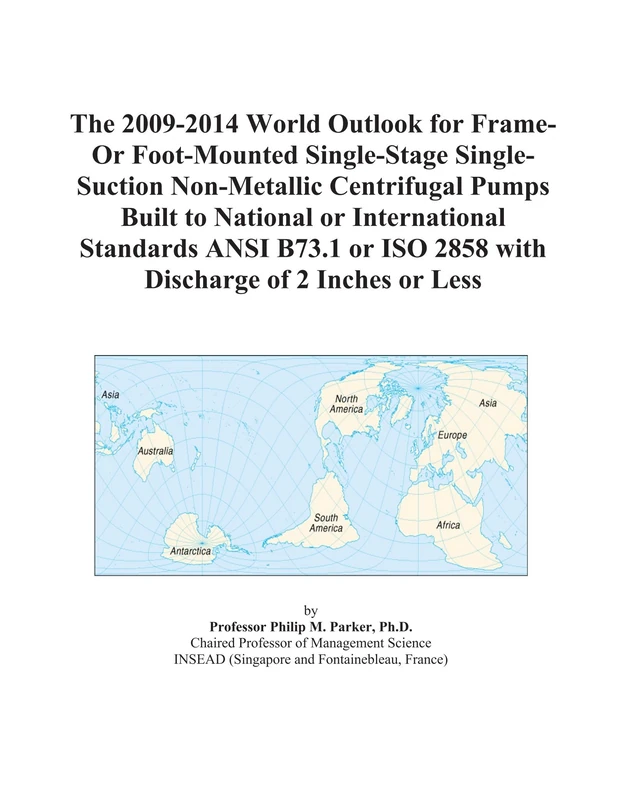 The 2009-2014 World Outlook for Frame-Or Foot-Mounted Single-Stage Single-Suction Non-Metallic Centrifugal Pumps Built to National or International ... ISO 2858 with Discharge of 2 Inches or Less