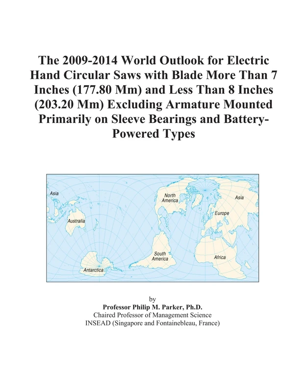 The 2009-2014 World Outlook for Electric Hand Circular Saws with Blade More Than 7 Inches (177.80 Mm) and Less Than 8 Inches (203.20 Mm) Excluding ... on Sleeve Bearings and Battery-Powered Types