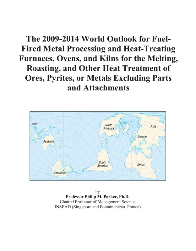 The 2009-2014 World Outlook for Fuel-Fired Metal Processing and Heat-Treating Furnaces, Ovens, and Kilns for the Melting, Roasting, and Other Heat ... or Metals Excluding Parts and Attachments