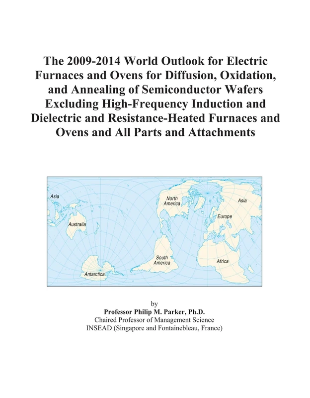 The 2009-2014 World Outlook for Electric Furnaces and Ovens for Diffusion, Oxidation, and Annealing of Semiconductor Wafers Excluding High-Frequency ... and Ovens and All Parts and Attachments