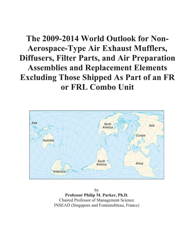 The 2009-2014 World Outlook for Non-Aerospace-Type Air Exhaust Mufflers, Diffusers, Filter Parts, and Air Preparation Assemblies and Replacement ... Shipped As Part of an FR or FRL Combo Unit