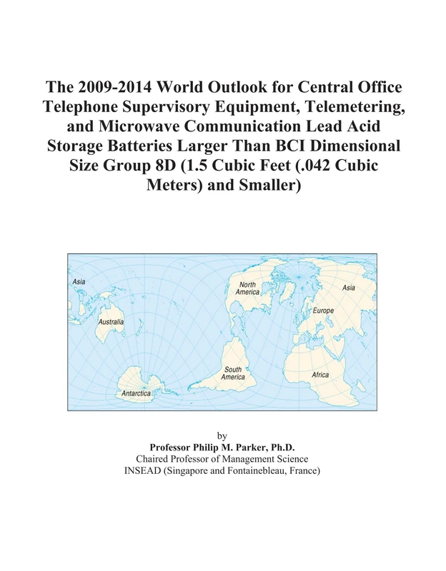 The 2009-2014 World Outlook for Central Office Telephone Supervisory Equipment, Telemetering, and Microwave Communication Lead Acid Storage Batteries ... Cubic Feet (.042 Cubic Meters) and Smaller)