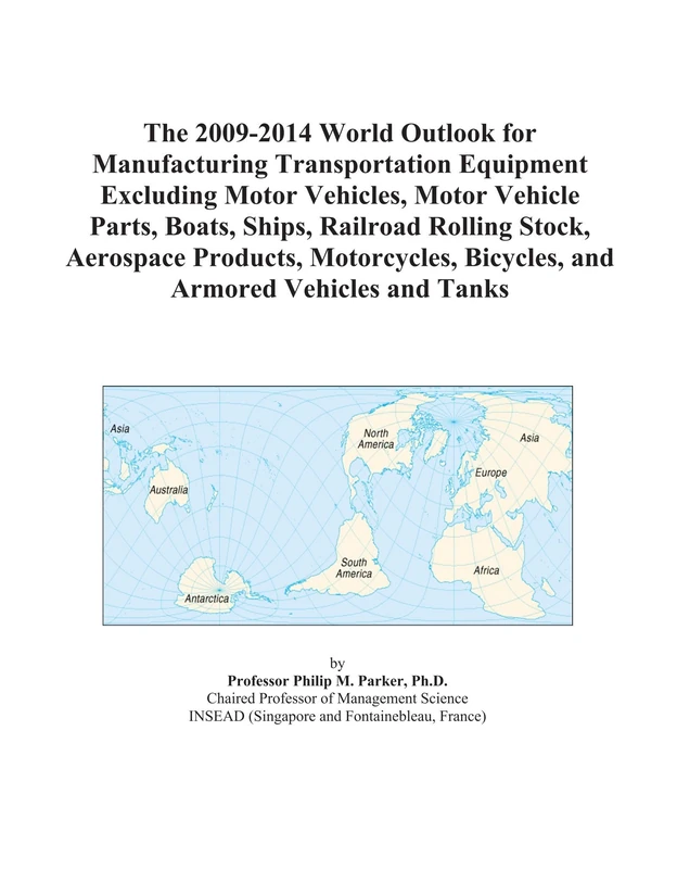 The 2009-2014 World Outlook for Manufacturing Transportation Equipment Excluding Motor Vehicles, Motor Vehicle Parts, Boats, Ships, Railroad Rolling ... Bicycles, and Armored Vehicles and Tanks