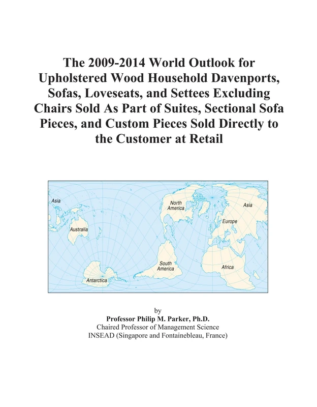 The 2009-2014 World Outlook for Upholstered Wood Household Davenports, Sofas, Loveseats, and Settees Excluding Chairs Sold As Part of Suites, ... Sold Directly to the Customer at Retail