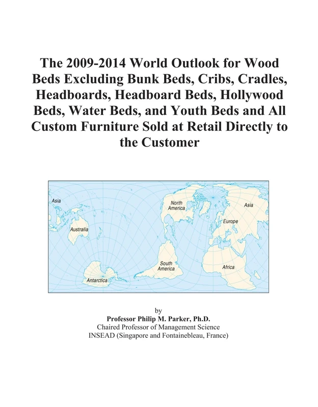 The 2009-2014 World Outlook for Wood Beds Excluding Bunk Beds, Cribs, Cradles, Headboards, Headboard Beds, Hollywood Beds, Water Beds, and Youth Beds ... Sold at Retail Directly to the Customer