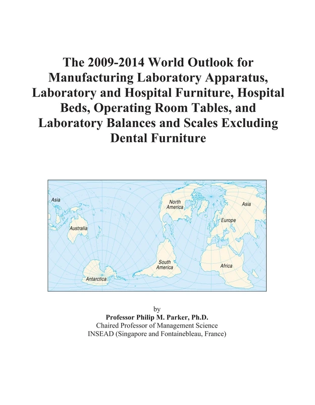 The 2009-2014 World Outlook for Manufacturing Laboratory Apparatus, Laboratory and Hospital Furniture, Hospital Beds, Operating Room Tables, and ... and Scales Excluding Dental Furniture