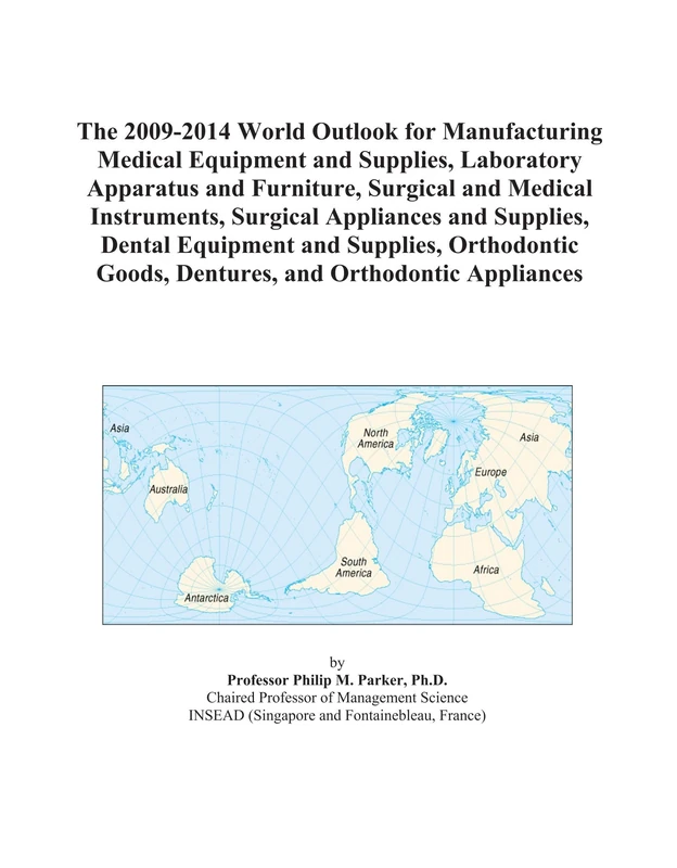 The 2009-2014 World Outlook for Manufacturing Medical Equipment and Supplies, Laboratory Apparatus and Furniture, Surgical and Medical Instruments, ... Orthodontic Goods, Dentures, and Orthodont