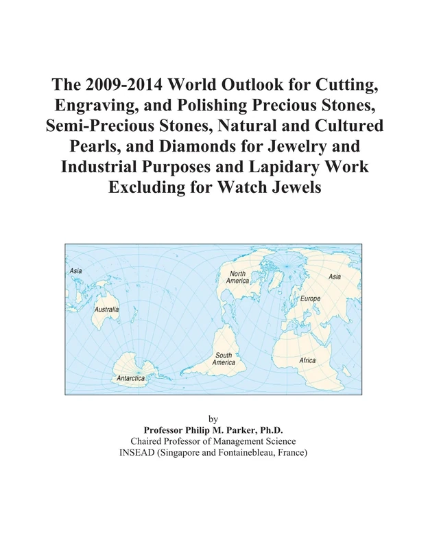 The 2009-2014 World Outlook for Cutting, Engraving, and Polishing Precious Stones, Semi-Precious Stones, Natural and Cultured Pearls, and Diamonds for ... and Lapidary Work Excluding for Watch Jewels