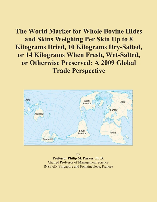 The World Market for Whole Bovine Hides and Skins Weighing Per Skin Up to 8 Kilograms Dried, 10 Kilograms Dry-Salted, or 14 Kilograms When Fresh, ... Preserved: A 2009 Global Trade Perspective - Image 1