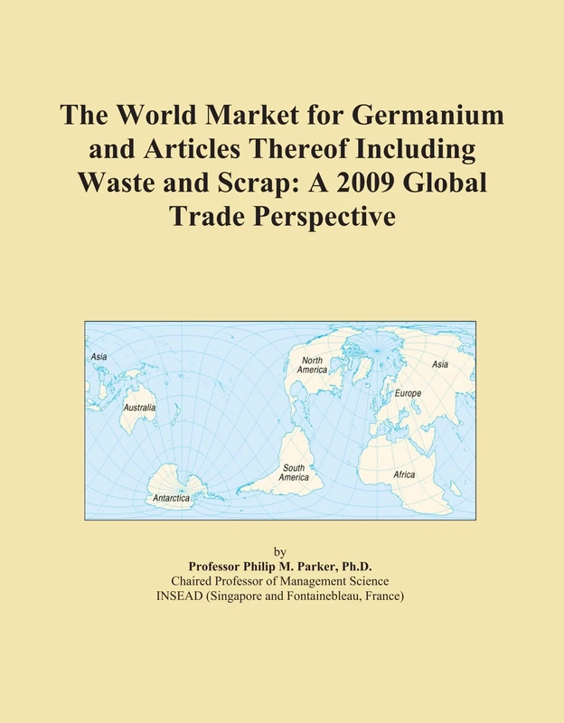 The World Market for Germanium and Articles Thereof Including Waste and Scrap: A 2009 Global Trade Perspective