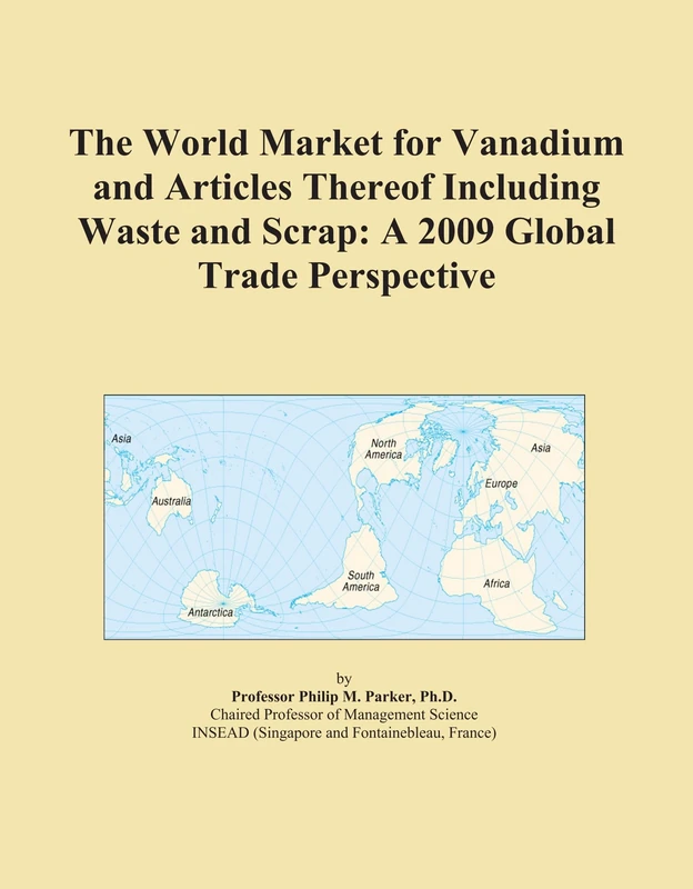 The World Market for Vanadium and Articles Thereof Including Waste and Scrap: A 2009 Global Trade Perspective