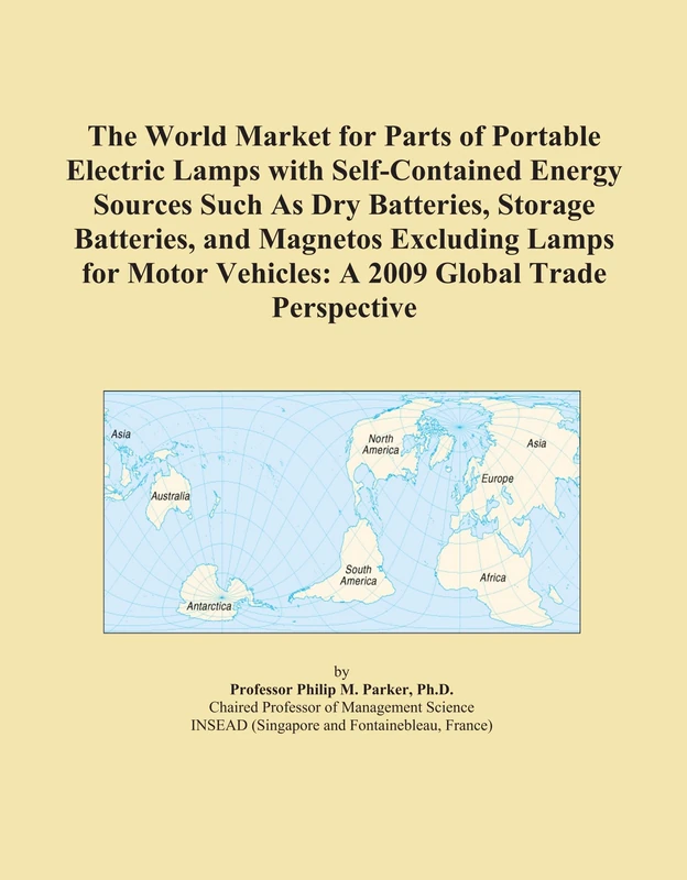 The World Market for Parts of Portable Electric Lamps with Self-Contained Energy Sources Such As Dry Batteries, Storage Batteries, and Magnetos ... Vehicles: A 2009 Global Trade Perspective