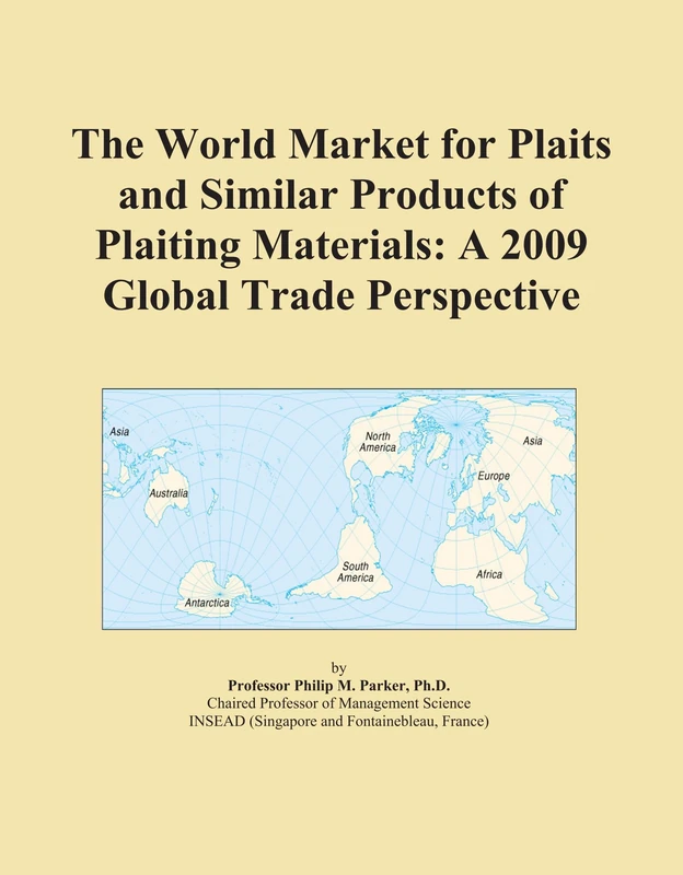 The World Market for Plaits and Similar Products of Plaiting Materials: A 2009 Global Trade Perspective