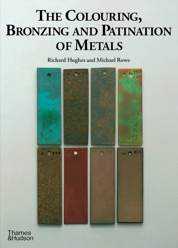 The Colouring, Bronzing and Patination of Metals: A Manual for Fine Metalworkers, Sculptors and Designers