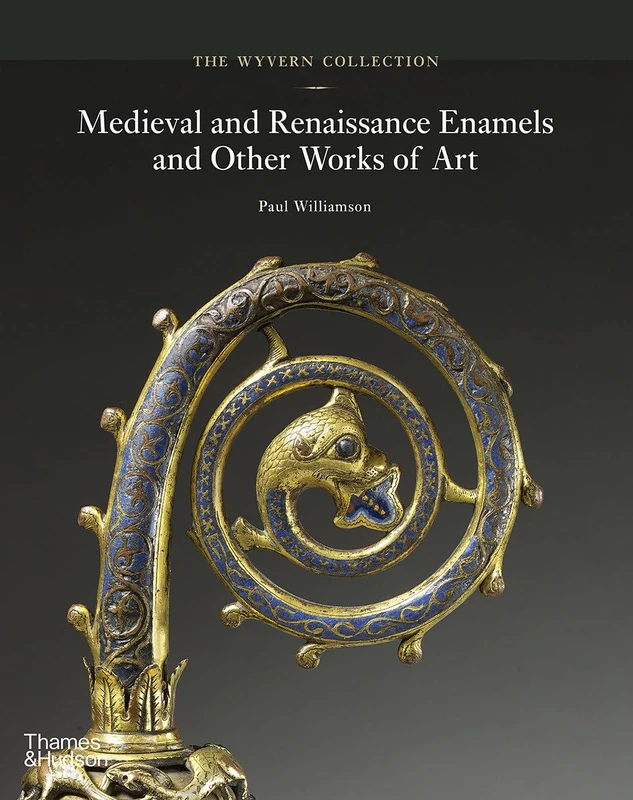 The Wyvern Collection: Medieval and Renaissance Enamels and Other Works of Art