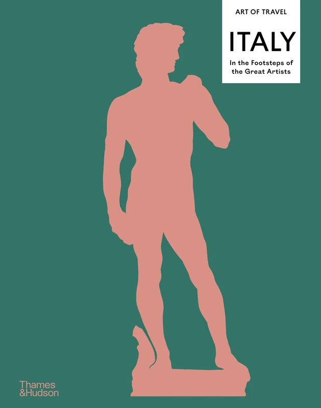 Italy: In the Footsteps of the Great Artists: Art of Travel: 1 (The Art of Travel)