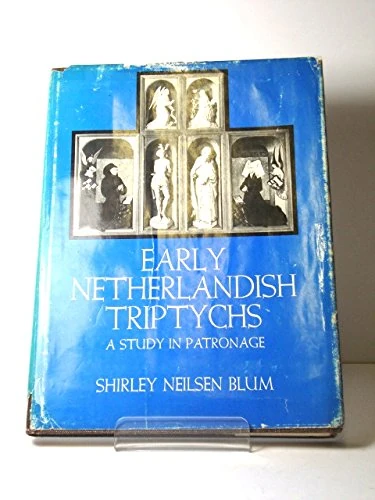 Early Netherlandish: A Study in Patronage: 13 (California Studies in the History of Art)