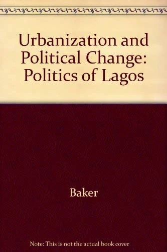 Baker: Urbanization Polit Chng: Politics of Lagos