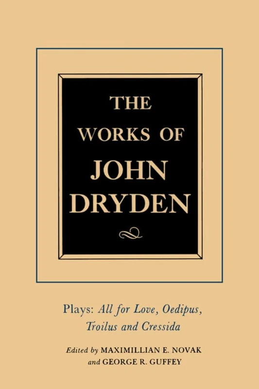 The Works of John Dryden, Volume XIII: Plays: All for Love, Oedipus, Troilus and Cressida: 13