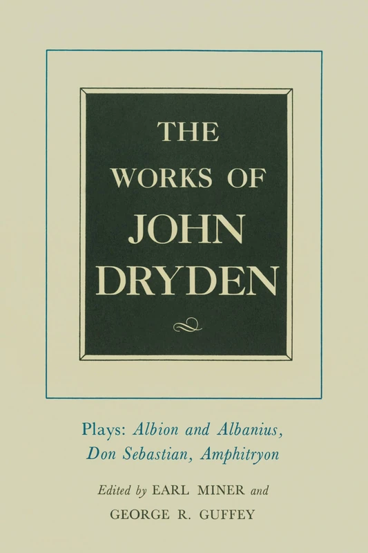 The Works of John Dryden, Volume XV: Plays: Albion and Albanius, Don Sebastian, Amphitryon: 15