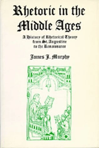 Rhetoric in the Middle Ages – A History of Rhetorical Theory from Saint Augustine to the Renaissance