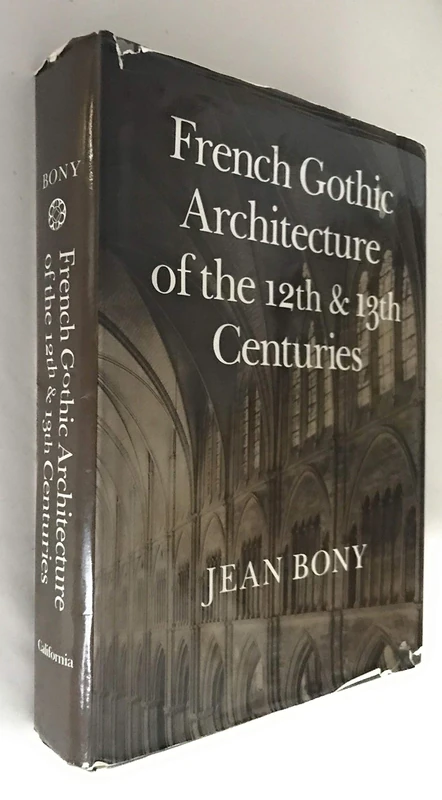 Bony: French Gothic Architecture (cloth): 20 (California Studies in the History of Art)