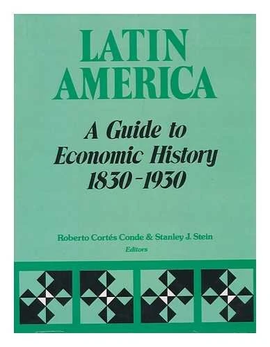 Cortes Conde: Latin America: A Guide to Economic History, 1830-1930 - Image 1