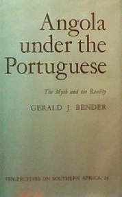 Bender: Angola Under Portuguese (cloth): The Myth and the Reality: v. 23 (Perspectives on Southern Africa S.)