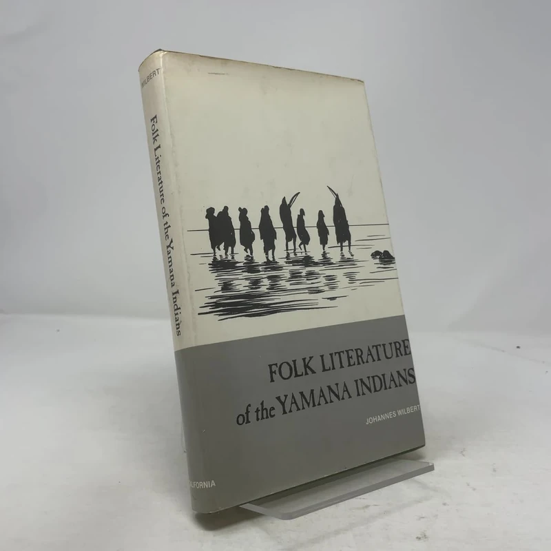 Folk Literature of the Yamana Indians: Martin Gusinde's Collection of Yamana Narratives: 40 (UCLA Latin American Studies)