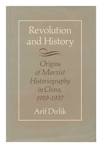 Dirlik:revolution/history (cloth): Origins of Marxist Historiography, 1919-37