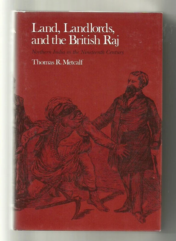 Metcalf:land Landlords Raj: Northern India in the Nineteenth Century (Center for South & Southeast Asia Studies, UC Berkeley)