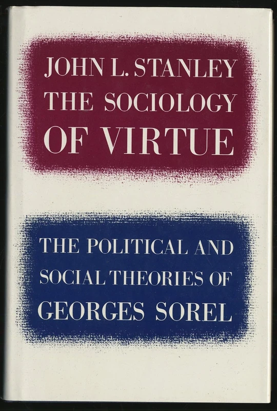 Stanley:sociology Of Virtue: Political and Social Theories of Georges Sorel - Image 1