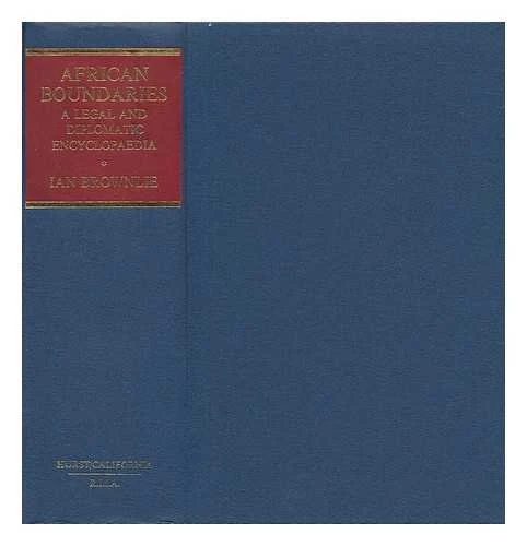 Brownlie:african Boundaries: A Legal and Diplomatic Encyclopaedia